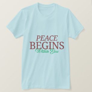 Peace Begins Within You – Inspirational Typograp T-Shirt