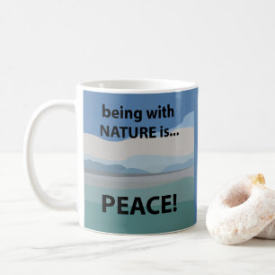 Peace Being With Nature is Peace  Coffee Mug
