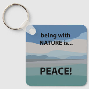 Peace Being With Nature is Peace  Key Ring