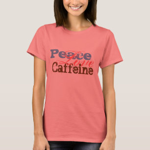Peace, Caffeine, Love T-Shirt