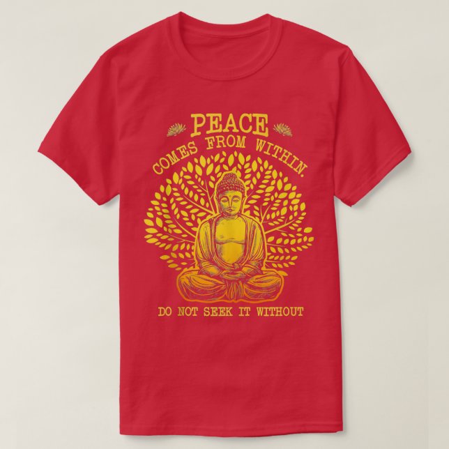 Peace Comes From Inside Do Not Seek It Without Tan T-Shirt (Design Front)