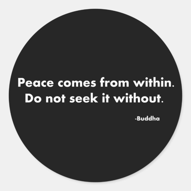 Peace comes from within do not seek it without. Bu Classic Round Sticker (Front)