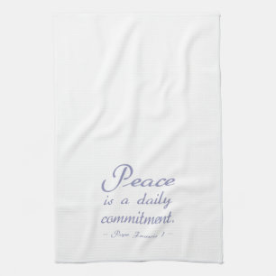 Peace Is A Daily Commitment Quote Tea Towel