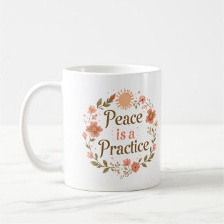 Peace Is A Practice Inspirational Coffee Mug