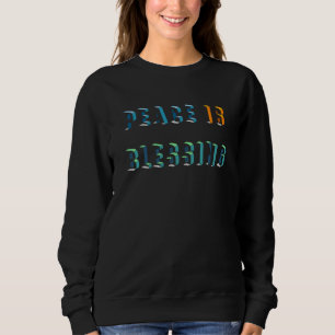 Peace is blessing sweatshirt