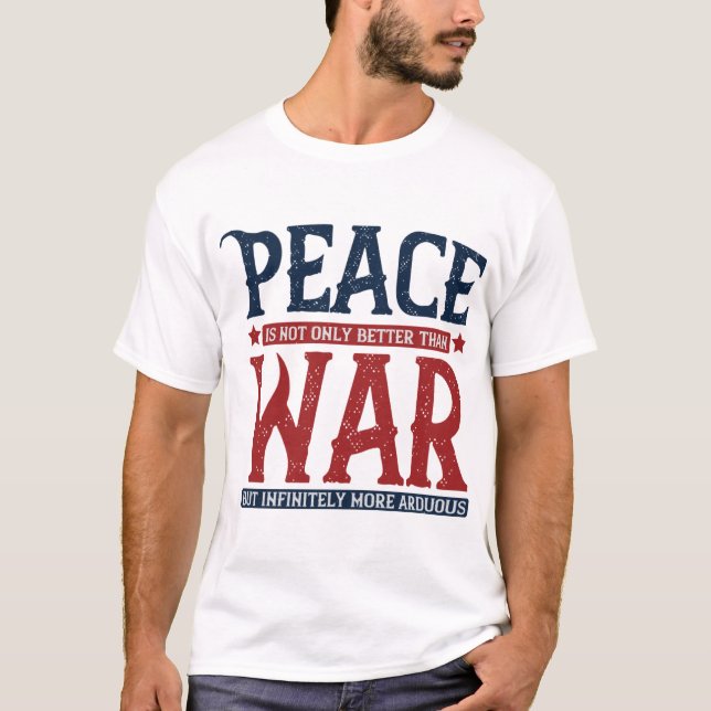 Peace Is Not Only Better Than War T-Shirt (Front)