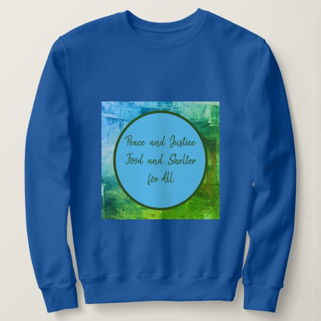 Peace & Justice, Food & Shelter for All Sweatshirt (Design Front)