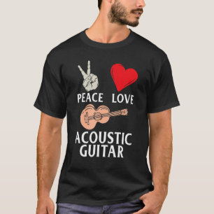 Peace Love Acoustic Guitar Guitarists Music Instru T-Shirt