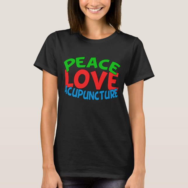 Peace Love Acupuncture T-Shirt (Front)