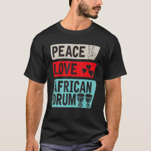 Peace Love African Drum Music Instrument Drummer T-Shirt