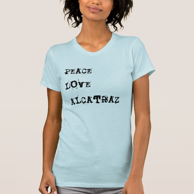 Peace Love Alcatraz T-Shirt (Front)
