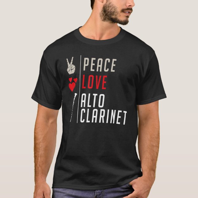 Peace Love Alto Clarinet Musical Instrument Clarin T-Shirt (Front)