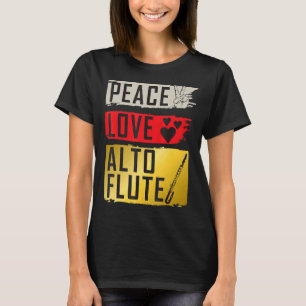 Peace Love Alto Flute Musical Instrument Alto Flut T-Shirt