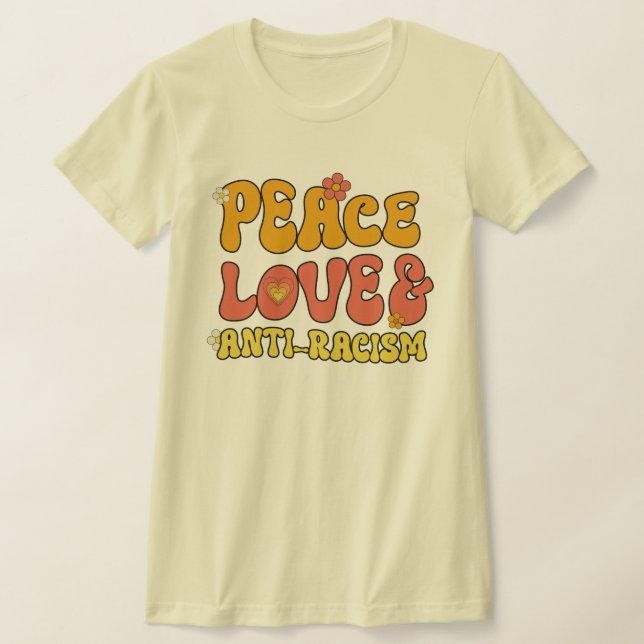 Peace Love and Anti-Racism T-Shirt (Laydown)