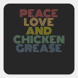 Peace Love And Chicken Grease funny Square Sticker