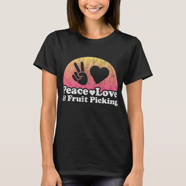 Peace Love and Fruit Picking T-Shirt (Front)