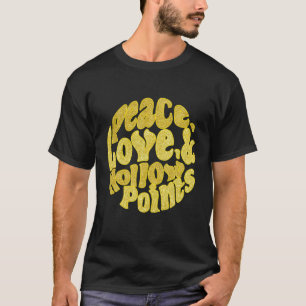 Peace Love And Hollow Points T-Shirt