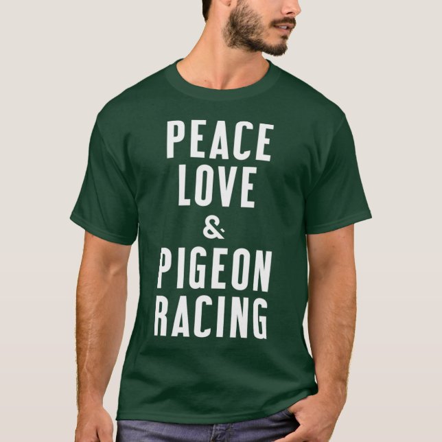 Peace Love and Pigeon Racing T-Shirt (Front)