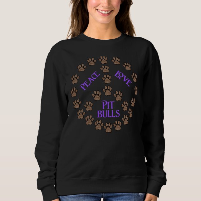 Peace Love And Pit Bulls Sweatshirt (Front)