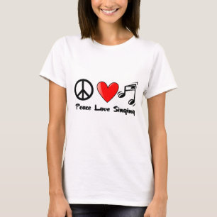 Peace, Love, and Singing T-Shirt