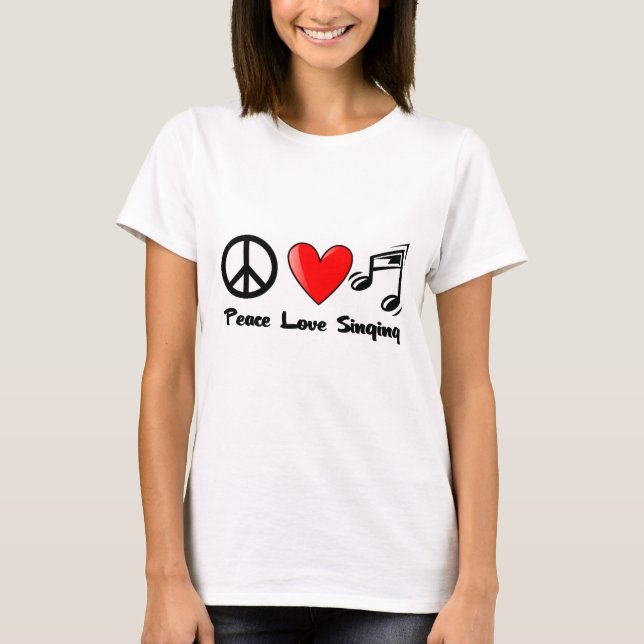 Peace, Love, and Singing T-Shirt (Front)