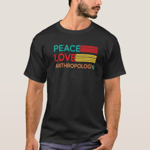 Peace Love Anthropology Anthropologist Archaeologi T-Shirt