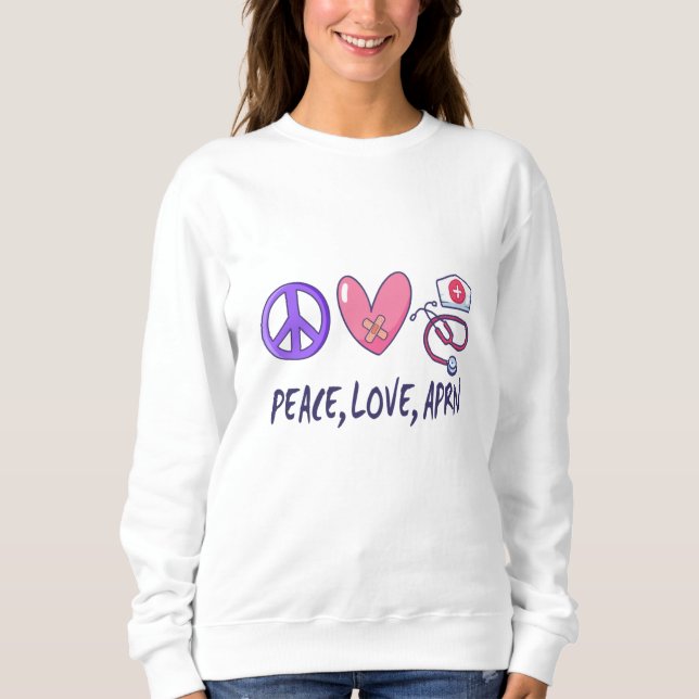 Peace Love APRN Sweatshirt (Front)