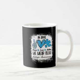 Peace Love Autism In April We Wear Blue For Autism Coffee Mug