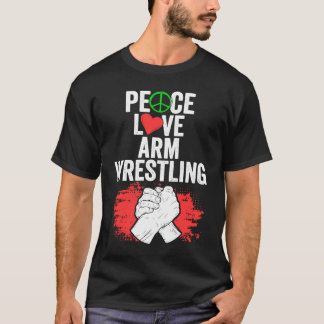 Peace Love Awesome Arm Wrestler For Arm Wrestling T-Shirt