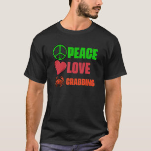 Peace Love Awesome Crabbing Catching Crabs A Crab  T-Shirt