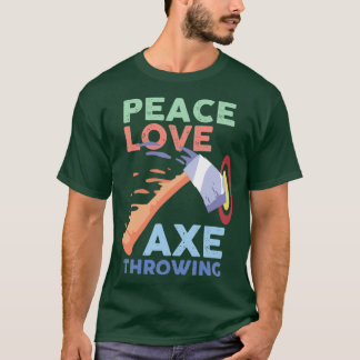 Peace Love Axe Throwing T-Shirt
