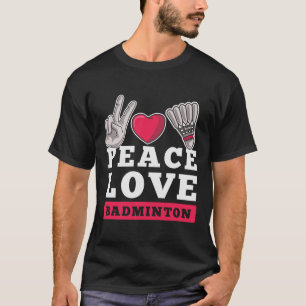 Peace Love Badminton Player Heart Shuttle Sport Pl T-Shirt