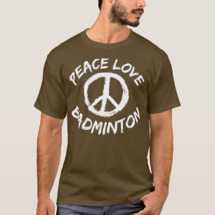 Peace Love Badminton Saying Outfit Peace Love Badm T-Shirt