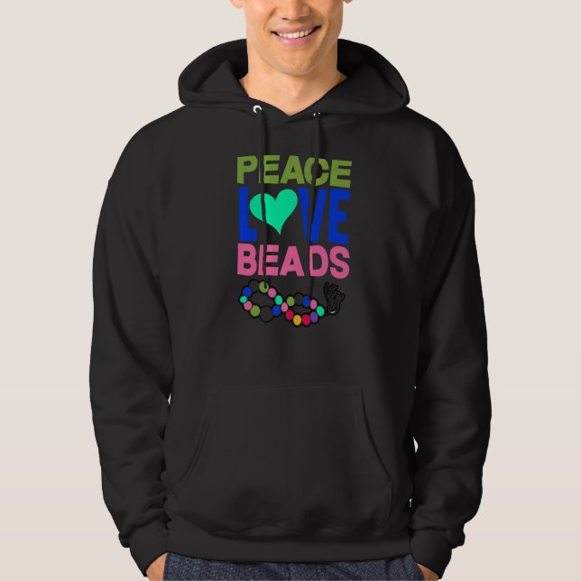 Peace Love Beads Beadworker Beadworking Sewing Han Hoodie (Front)
