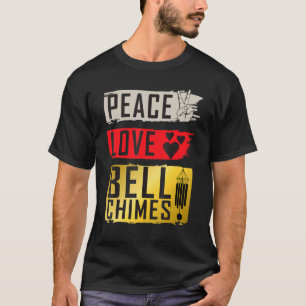 Peace Love Bell Chimes Instrument Bell Chimes Play T-Shirt