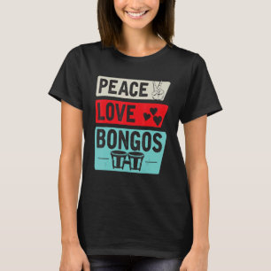 Peace Love Bongos Musical Instrument Bongos Drum P T-Shirt