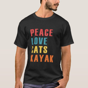 Peace Love Cats Kayak Funny Kayaking Boating Cat E T-Shirt