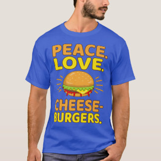 Peace Love Cheeseburgers Hamburger Burger Food Lov T-Shirt