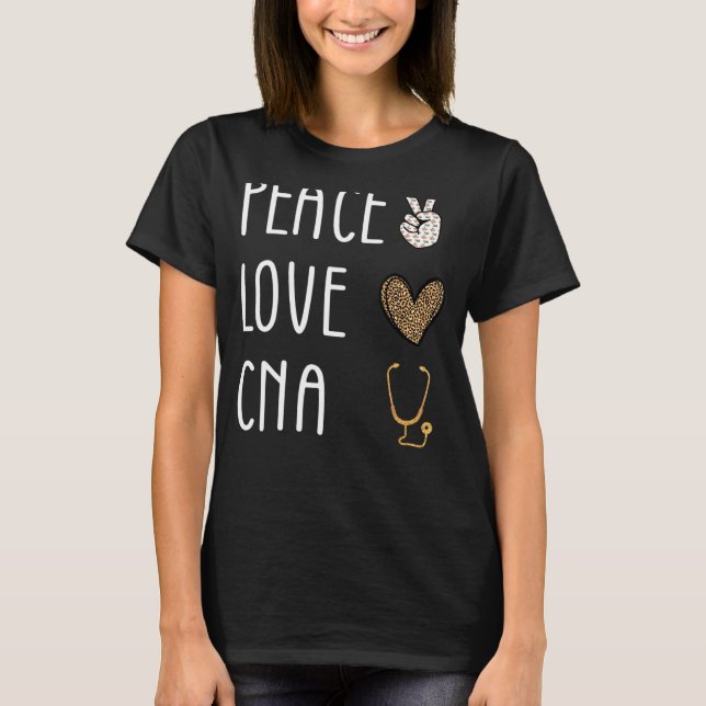 Peace Love Cna Certified Nursing Assistant T-Shirt (Front)