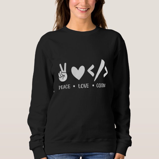 Peace Love Coding Coder Software Developer Program Sweatshirt (Front)