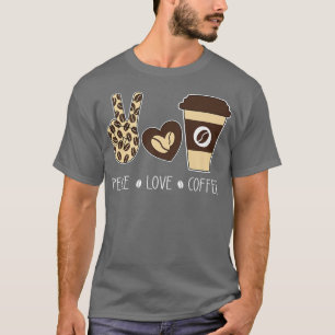 Peace Love Coffee Leopard Lovers Coffee Addict Hip T-Shirt