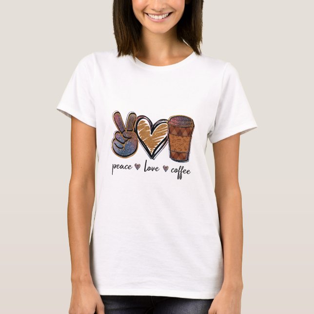 Peace Love Coffee T-Shirt (Front)