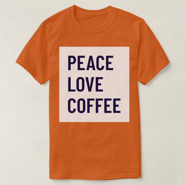 peace love coffee T-Shirt (Design Front)