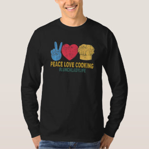 Peace Love Cooking Lunch Lady School Cafeteria Wor T-Shirt