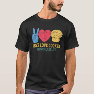 Peace Love Cooking Lunch Lady School Cafeteria Wor T-Shirt
