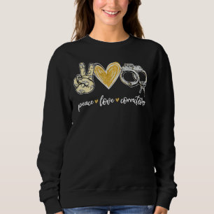 Peace Love Corrections Handcuff Funny Police Offic Sweatshirt