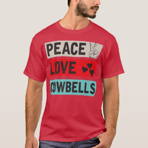 Peace Love Cowbells Country Music Cowbells Music I T-Shirt