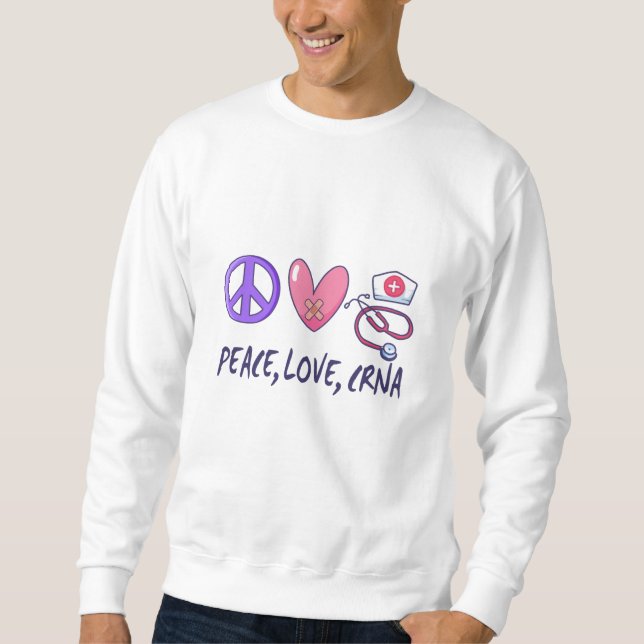Peace Love CRNA Nurse Sweatshirt (Front)