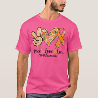 Peace Love Cure Orange Ribbon ADHD Awareness Gifts T-Shirt