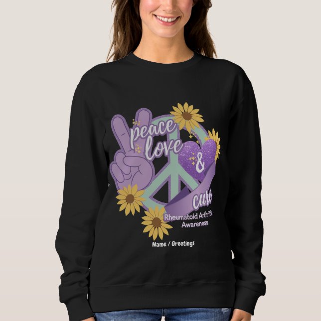 Peace Love Cure Rheumatoid Arthritis Awareness  Sweatshirt (Front)